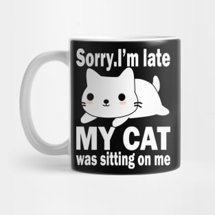 Sorry I'm Late My Cat Was Sitting On Me Mug